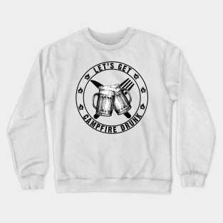 Let's Get Campfire Drunk Camping Crewneck Sweatshirt